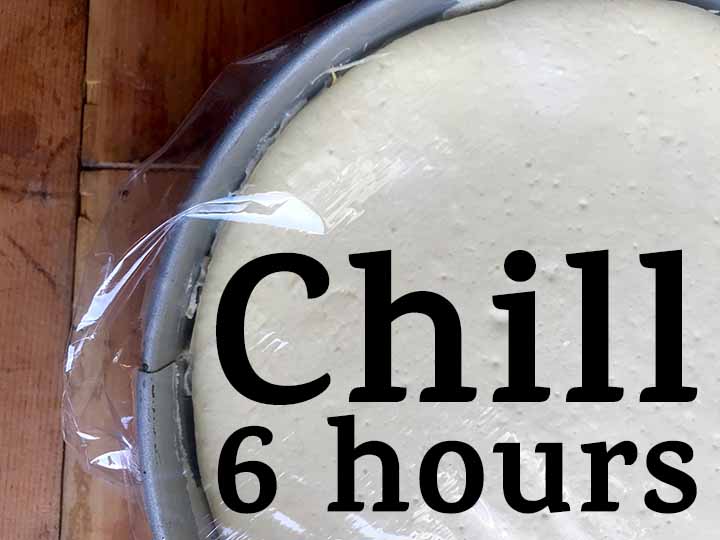 step 8 chill the cheesecake for 6 hours