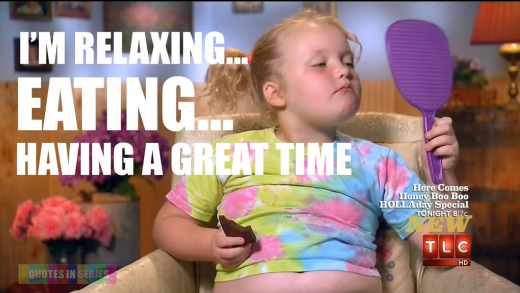 Honey Booboo saying I'm just relaxing, eating, having a great time