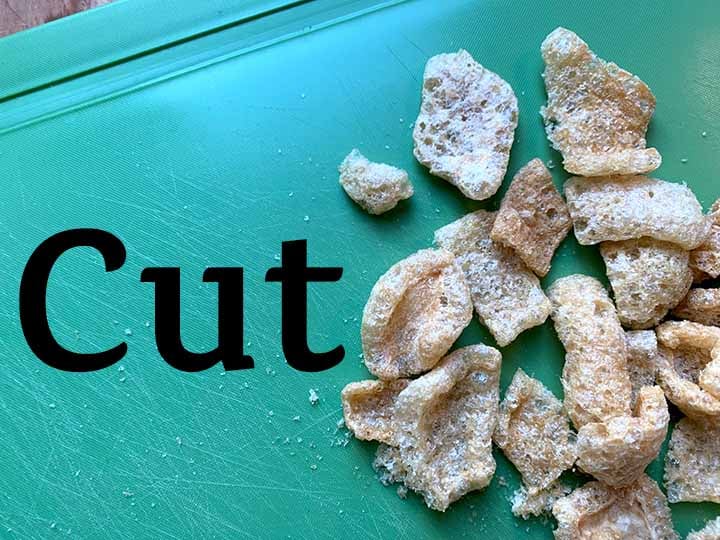 step 1 cut the pork rinds into bite sized pieces