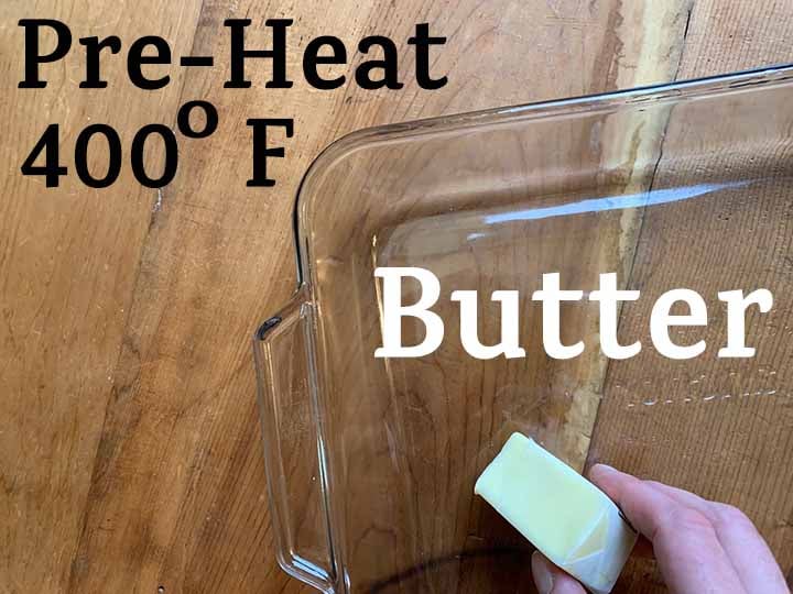 step 4 pre-heat oven to 400 degrees F and butter a casserole dish