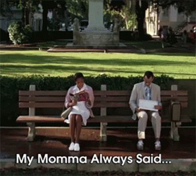 a gif of Forrest Gump saying "my Momma always said..."