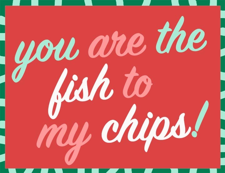 text that says You are the fish to my chips