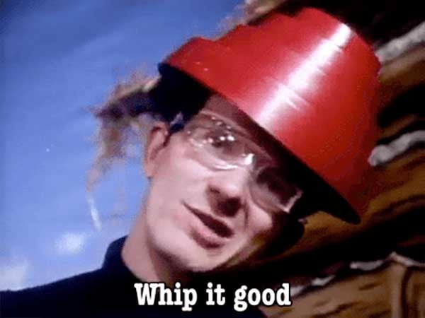 lead singer from Devo saying Whip it good